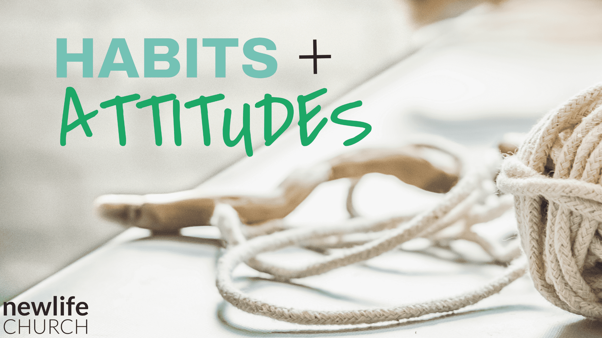 Habits & Attitudes - New Life Church